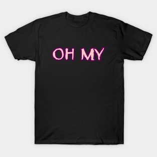 OH MY T-Shirt